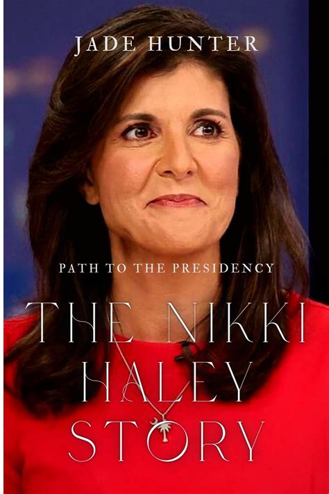 The Nikki Haley Story: Path To The Presidency by Jade Hunter | Goodreads