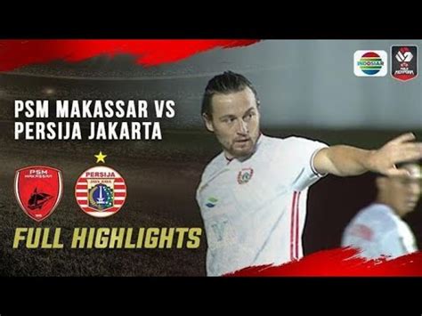 Full Highlight Psm Makassar Vs Persija Jakarta Semi Final Leg Adu