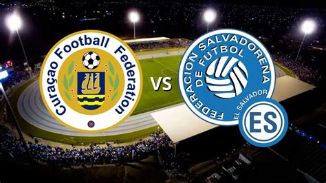 Ver Partido Curazao Vs El Salvador En Vivo Hoy A Qu Hora Juegan