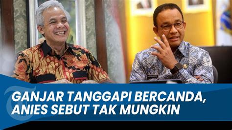 Respons Ganjar Pranowo Dan Anies Baswedan Tanggapi Wacana Duet Ganjar