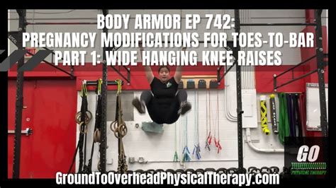 Body Armor Ep 742 Pregnancy Modifications For Toes To Bar Part 1 Wide Hanging Knee Raises