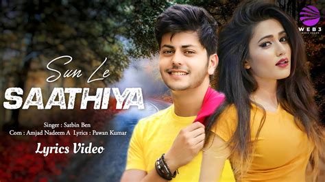 Sun Le O Saathiya Lyrics Stebin Ben Abhishek Gima Amjad