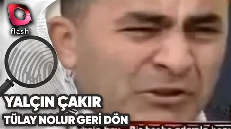 TÜLAY NE OLUR GERİ DÖN SENİ ÇOK ÖZLEDİM Yalçın Çakır Tarih 28 01