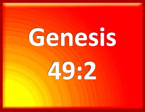 Genesis 492 Gather Yourselves Together And Hear You Sons Of Jacob