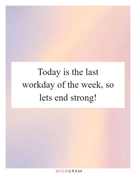 Today Is The Last Workday Of The Week So Lets End Strong Messages