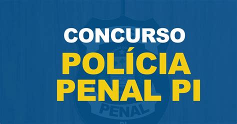 Concurso Pol Cia Penal Pi Tem Edital Publicado E Oferta Vagas