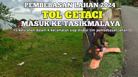 PEMBEBASAN LAHAN TOL GETACI MASUK TASIKMALAYA YouTube