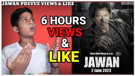 Jawan Prevue 6 Hours Record Breaking Views And Likes Jawan Total