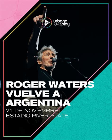 Urbana Play Anuncia Roger Waters Vuelve A La Argentina Con Su Gira