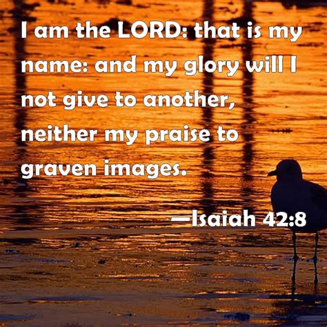 Isaiah 428 I Am The Lord That Is My Name And My Glory Will I Not