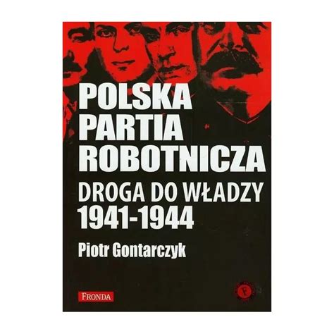 Polska Partia Robotnicza Droga Do W Adzy Gontarczyk Piotr