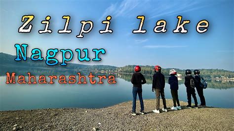 Zilpi Lake Nagpur Best Picnic Spot Best Place To Visit Near Nagpur