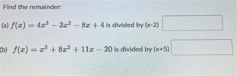 Solved Find The Remainder A F X 4x3−3x2−8x 4 Is Divided