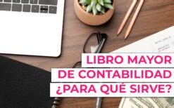 Libro Mayor de Contabilidad definición utilidad y errores típicos