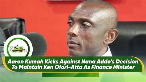 Aaron Kumah Kicks Against Nana Addo S Decision To Maintain Ken Ofori