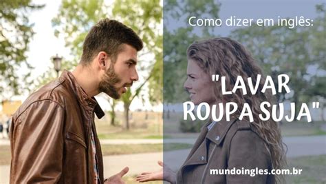 Como Dizer A Expressão “lavar Roupa Suja” Em Inglês Mundo Inglês