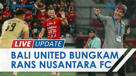 Bali United Bangkit Taklukkan Rans Nusantara Fc Di Liga