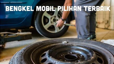 √ Tips Memilih Bengkel Mobil Yang Tepat