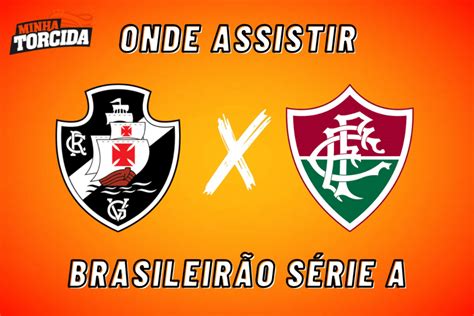 Vasco X Fluminense Onde Assistir Brasileir O S Rie A