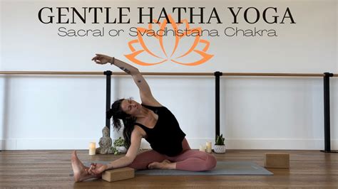 Gentle Yoga For The Sacral Or Svadhistana Chakra 35 Minutes For The