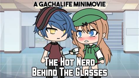 The Hot Nerd Behind The Glasses Original Glmm Gachalife Minimovie Glmm Gachalife Gacha