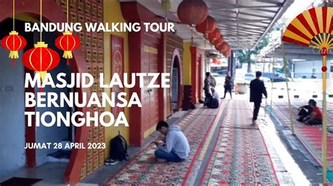 Masjid Lautze Warisan Tradisi Tionghoa Di Kota Bandung Youtube