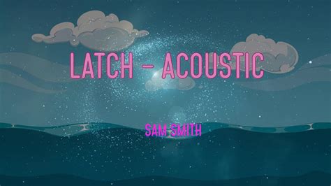 Sam Smith Latch Acoustic Lyrics Im Latching On To You Youtube