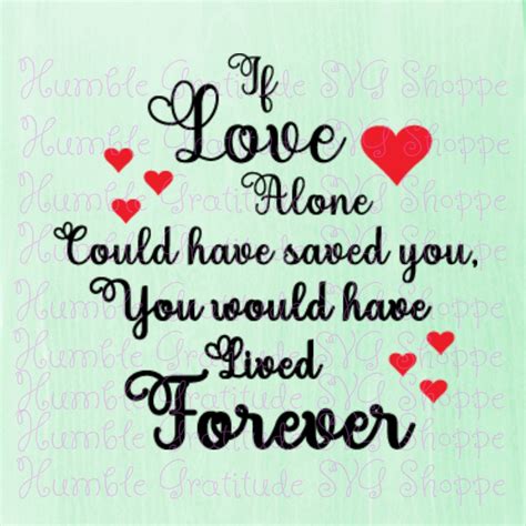 If Love Alone Could Have Saved You Svg Bereavement Memorial Etsy