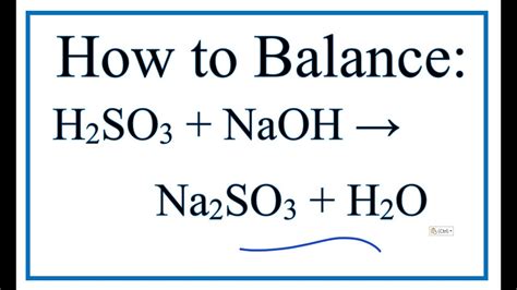 How to Balance H2SO3 + NaOH = Na2SO3 + H2O (Sulfurous acid + Sodium ...