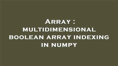 Array Multidimensional Boolean Array Indexing In Numpy Youtube