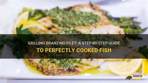 Grilling Branzino Filet A Step By Step Guide To Perfectly Cooked Fish