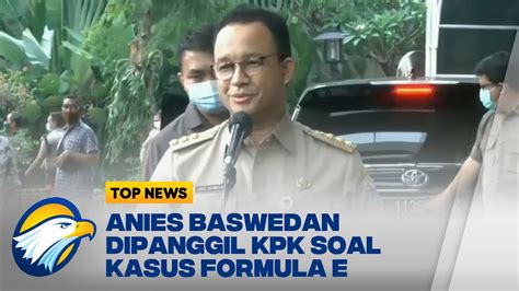 Anies Baswedan Dipanggil Kpk Soal Kasus Formula E Youtube