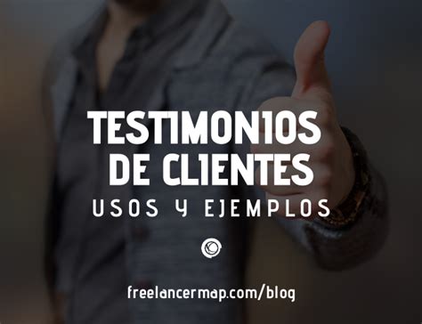 Como Usar Testimonios De Clientes Para Atraer Clientes Usos Y Ejemplos