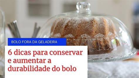 Quanto Tempo Um Bolo Pode Ficar Fora Da Geladeira