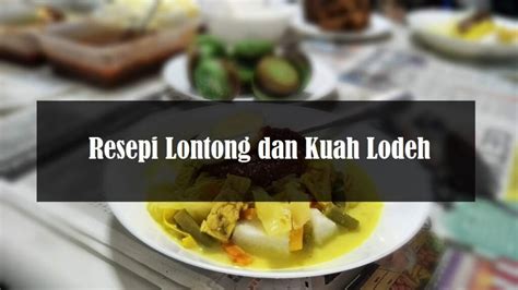 resepi lontong  kuah lodeh  mudah  lazat  resepi