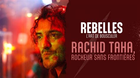 Rachid Taha, rockeur sans frontières en replay - Rebelles, l'art de ...