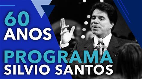 60 ANOS DE PROGRAMA SILVIO SANTOS YouTube