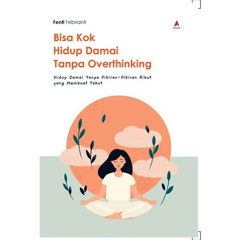 Jual Buku Bisa Kok Hidup Damai Tanpa Overthinking Hidup Damai Tanpa