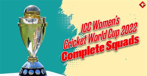 ICC Women's Cricket World Cup 2022 Squad Update, Schedule Update, And ...