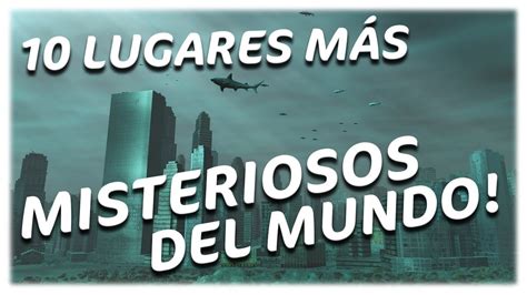 Los Lugares Mas Misteriosos Del Mundo Youtube