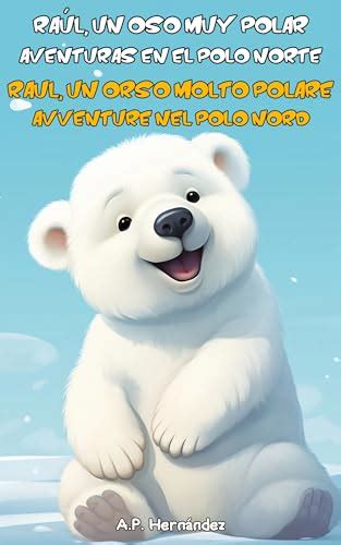 Ra L Un Oso Muy Polar Aventuras En El Polo Norte Raul Un Orso