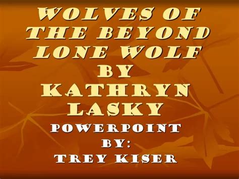 Ppt Wolves Of The Beyond Lone Wolf By Kathryn Lasky Powerpoint