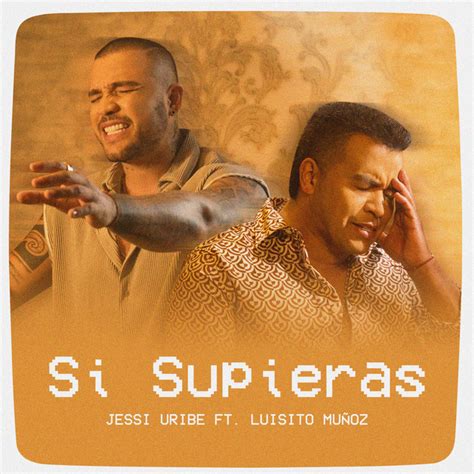 Si Supieras song and lyrics by Jessi Uribe Luisito Muñoz Spotify