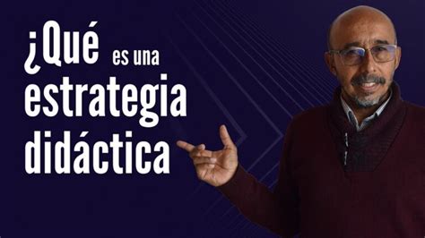 ¿qué Es Una Estrategia Didáctica Ejemplos Escuela Particular Arrayan