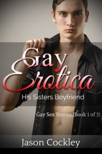 Gay Erotica His Sisters Boyfriend Gay Sex Stories Book 1 Of 3