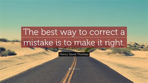 Henry David Thoreau Quote The Best Way To Correct A Mistake Is To