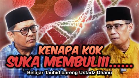 KENAPA KOK SUKA MEMBULIII Belajar Tauhid Bareng Ust Dhanu