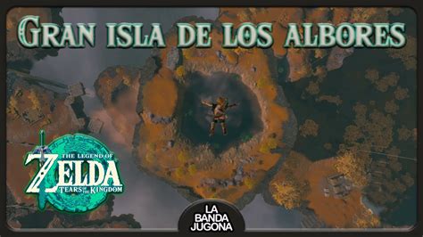 Gran Isla De Los Albores The Legend Of Zelda Tears Of The Kingdom