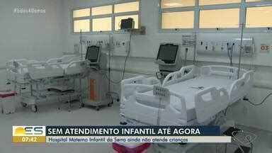 Bom Dia Es Hospital Materno Infantil Da Serra Ainda N O Atende