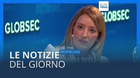 Video Le Notizie Del Giorno Maggio Mattino Euronews